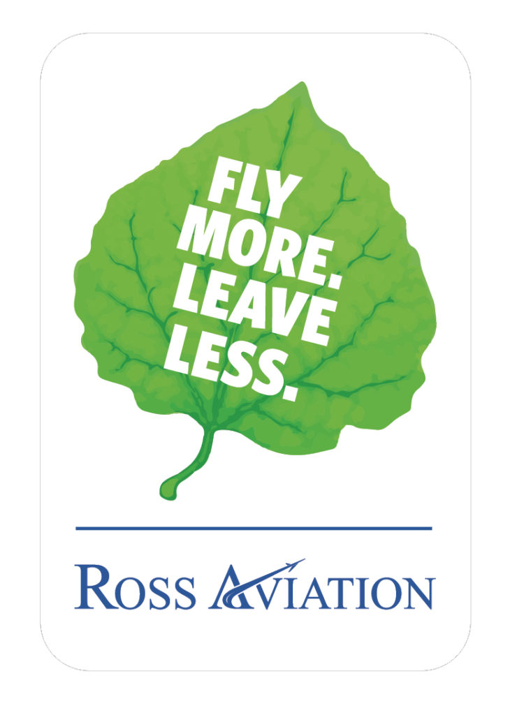 Ross Aviation has a new carbon offset program that caries the theme "Fly More. Leave Less”