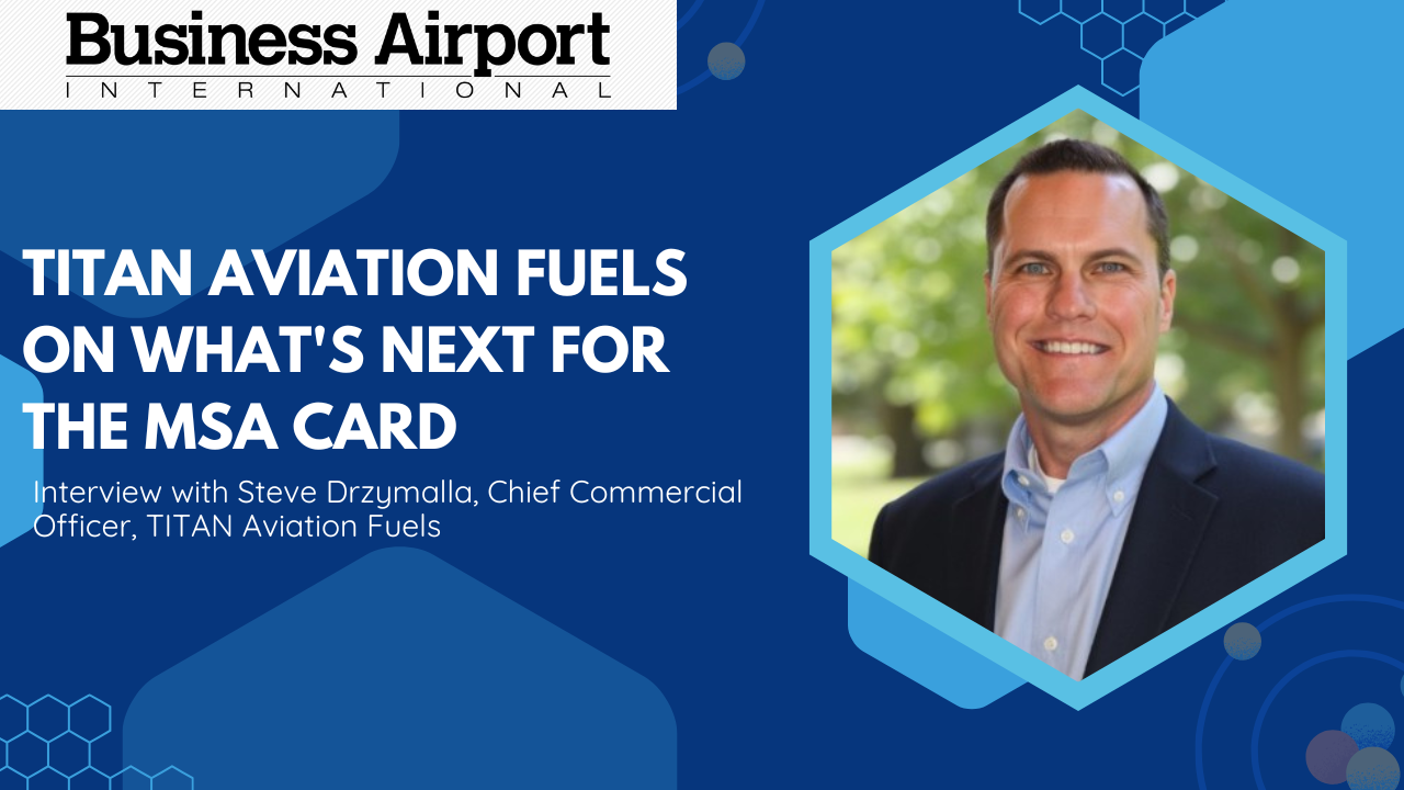 TITAN Aviation Fuels on what's next for the MSA Card | Business Airport ...